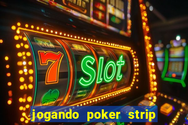 jogando poker strip com a mae